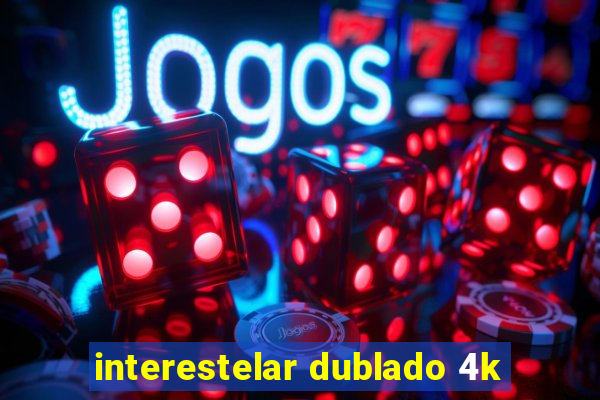 interestelar dublado 4k